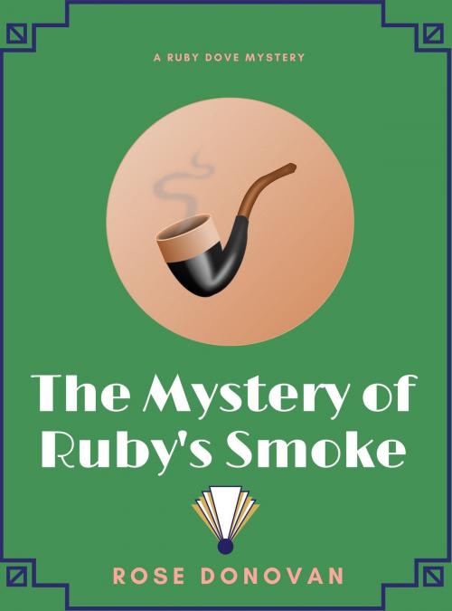Cover of the book The Mystery of Ruby's Smoke (Ruby Dove Mysteries Book 3) by Rose Donovan, Moon Snail Press