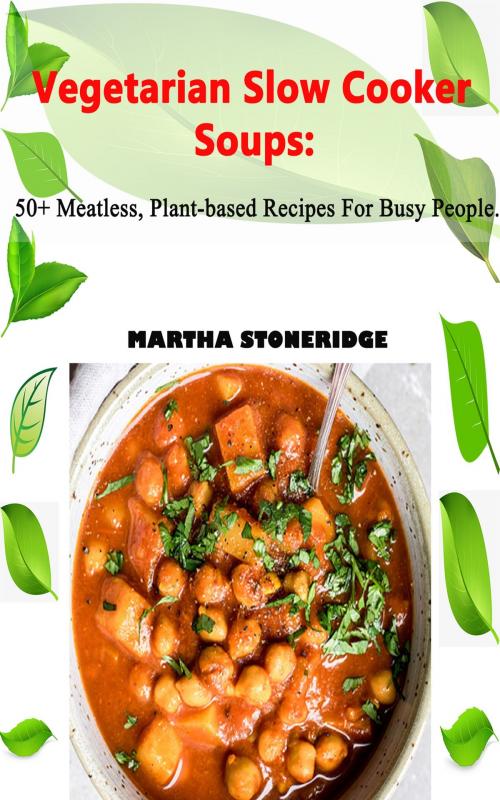 Cover of the book Vegetarian Slow Cooker Soup by Martha Stoneridge, PublishDrive