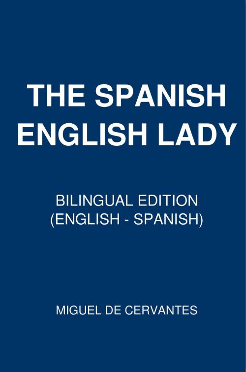 Cover of the book The Spanish-English Lady by Miguel de Cervantes, PublishDrive
