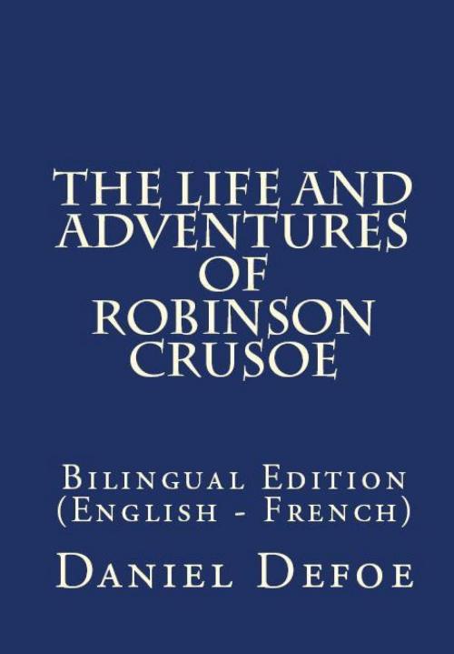 Cover of the book The Life And Adventures Of Robinson Crusoe by Daniel Defoe, PublishDrive