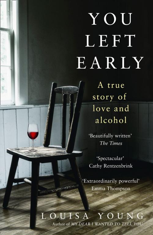 Cover of the book You Left Early: A True Story of Love and Alcohol by Louisa Young, HarperCollins Publishers