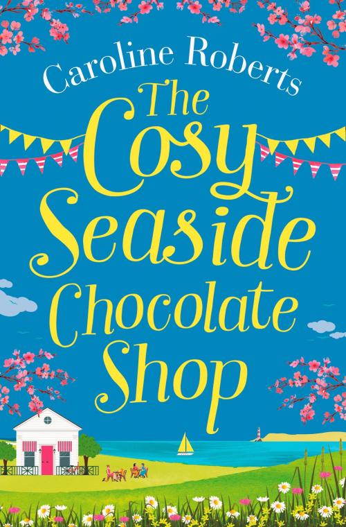 Cover of the book The Cosy Seaside Chocolate Shop by Caroline Roberts, HarperCollins Publishers