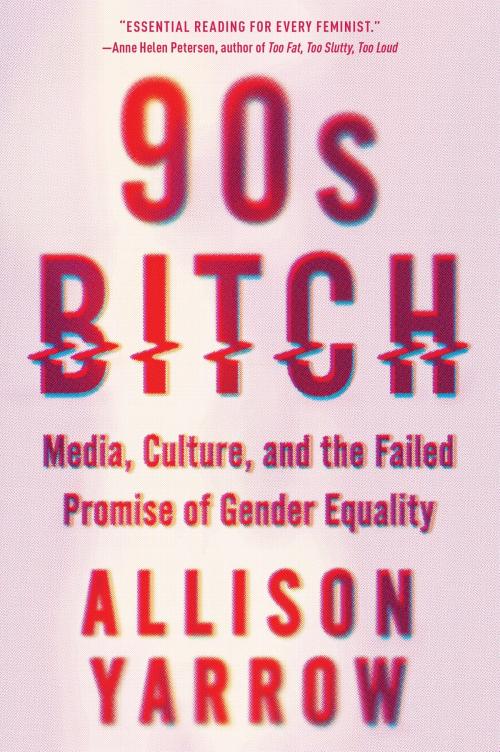 Cover of the book 90s Bitch by Allison Yarrow, Harper Perennial