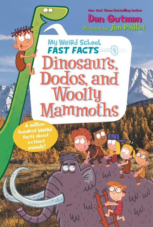 Cover of the book My Weird School Fast Facts: Dinosaurs, Dodos, and Woolly Mammoths by Dan Gutman, HarperCollins