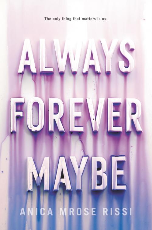 Cover of the book Always Forever Maybe by Anica Mrose Rissi, HarperTeen