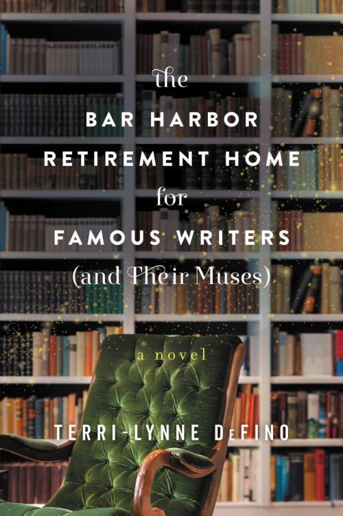 Cover of the book The Bar Harbor Retirement Home for Famous Writers (And Their Muses) by Terri-Lynne DeFino, William Morrow Paperbacks