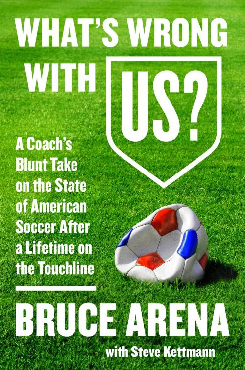 Cover of the book What's Wrong with US? by Bruce Arena, Steve Kettmann, Harper
