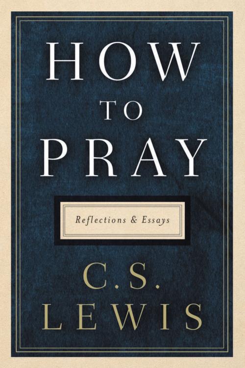 Cover of the book How to Pray by C. S. Lewis, HarperOne