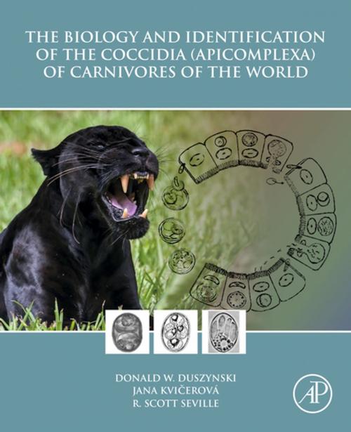 Cover of the book The Biology and Identification of the Coccidia (Apicomplexa) of Carnivores of the World by Donald W. Duszynski, Jana Kvičerová, R. Scott Seville, Elsevier Science