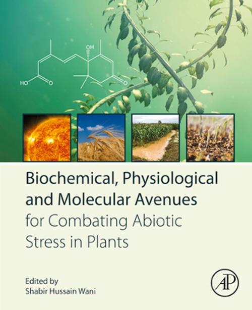 Cover of the book Biochemical, Physiological and Molecular Avenues for Combating Abiotic Stress in Plants by , Elsevier Science