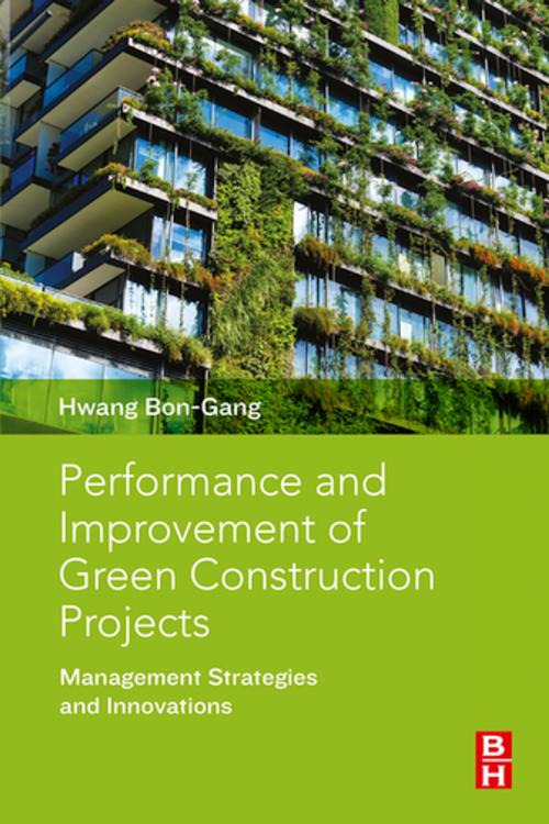 Cover of the book Performance and Improvement of Green Construction Projects by Hwang Bon-Gang, Elsevier Science