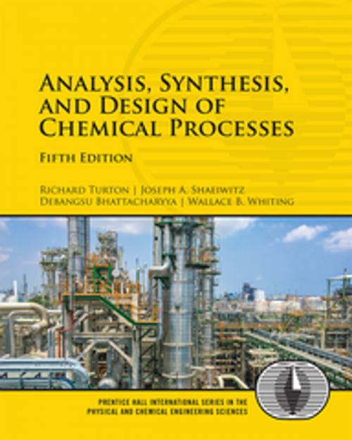 Cover of the book Analysis, Synthesis and Design of Chemical Processes by Richard Turton, Joseph A. Shaeiwitz, Debangsu Bhattacharyya, Wallace B. Whiting, Pearson Education