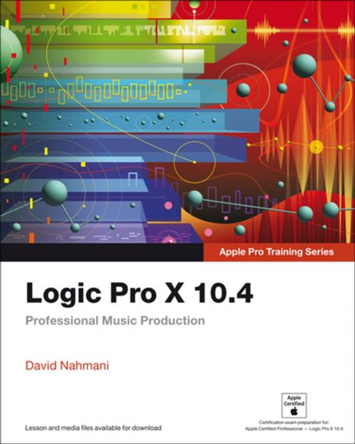 Cover of the book Logic Pro X 10.4 - Apple Pro Training Series by David Nahmani, Pearson Education