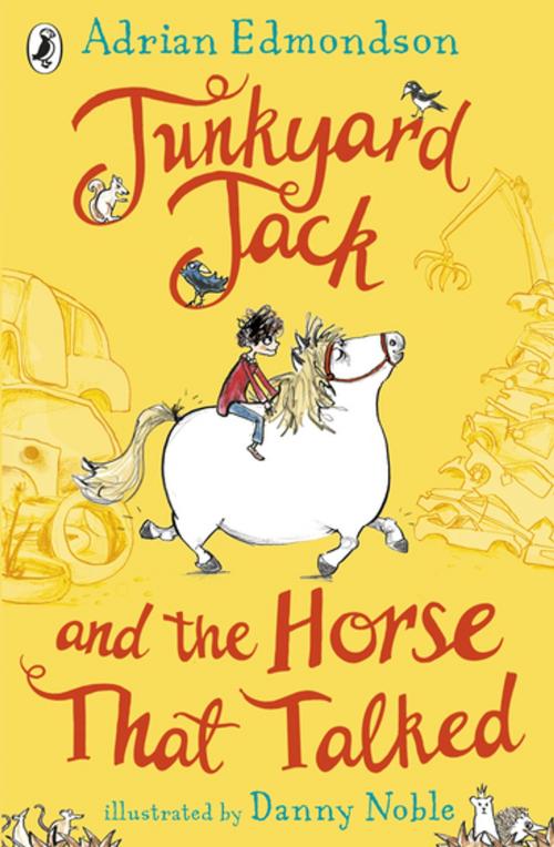 Cover of the book Junkyard Jack and the Horse That Talked by Adrian Edmondson, Penguin Books Ltd