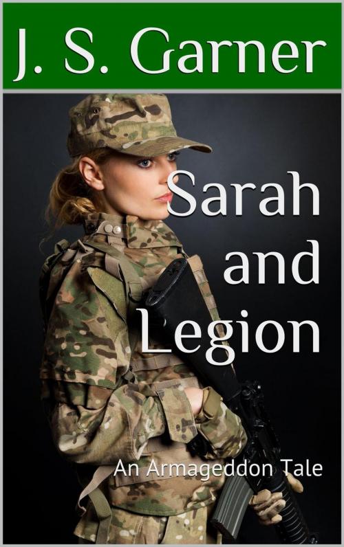 Cover of the book Sarah and Legion: An Armageddon Tale by J.S. Garner, J.S. Garner