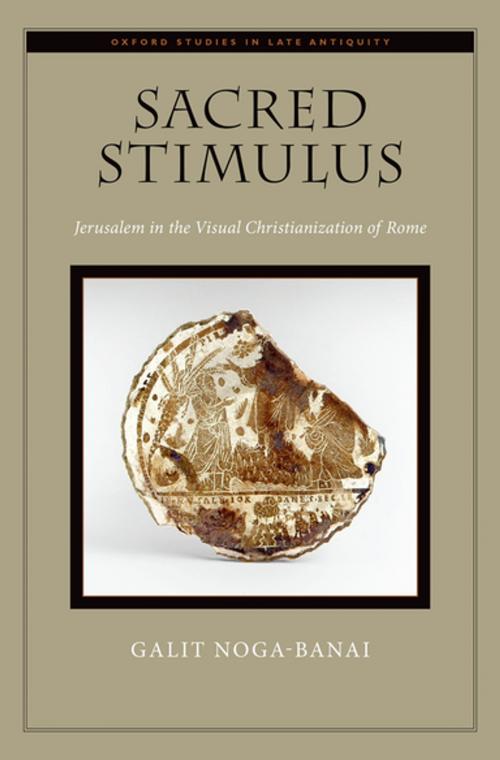 Cover of the book Sacred Stimulus by Galit Noga-Banai, Oxford University Press