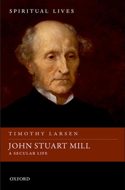 Cover of the book John Stuart Mill by Timothy Larsen, OUP Oxford