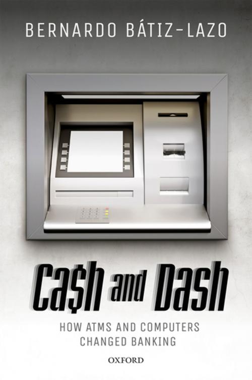 Cover of the book Cash and Dash by Bernardo Bátiz-Lazo, OUP Oxford