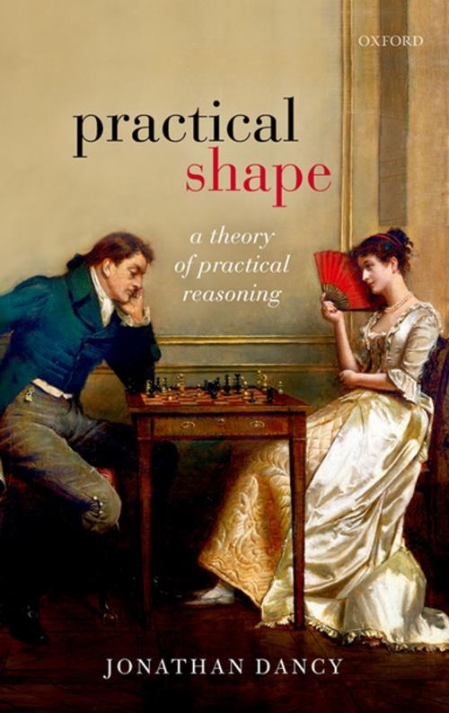 Cover of the book Practical Shape by Jonathan Dancy, OUP Oxford