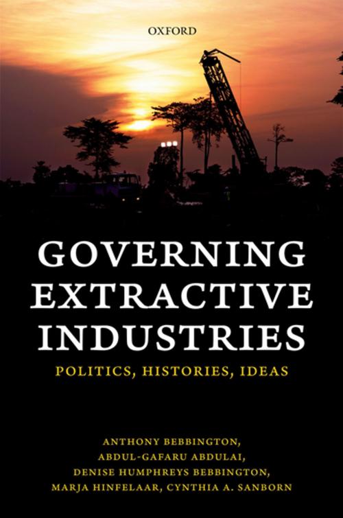 Cover of the book Governing Extractive Industries by Anthony Bebbington, Abdul-Gafaru Abdulai, Denise Humphreys Bebbington, Marja Hinfelaar, Cynthia Sanborn, OUP Oxford
