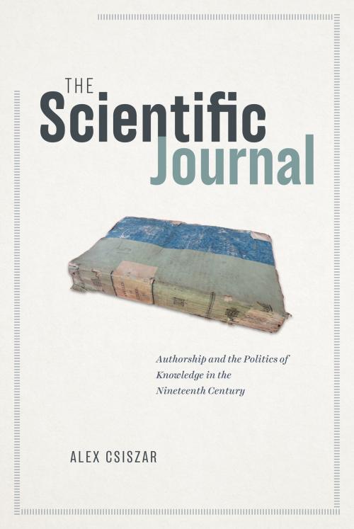 Cover of the book The Scientific Journal by Alex Csiszar, University of Chicago Press