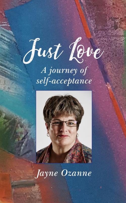 Cover of the book Just Love: A journey of self-acceptance by Jayne Ozanne, Darton, Longman & Todd LTD