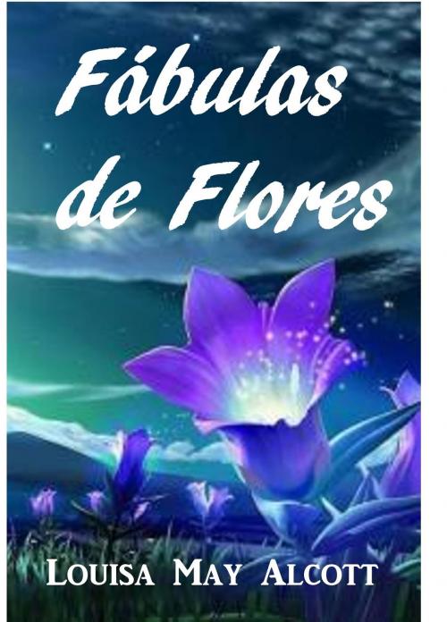 Cover of the book Fábulas de Flores by Louisa May Alcott, Classic Translations