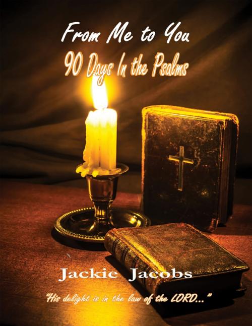 Cover of the book From Me to You 90 Days In the Psalms by Jackie Jacobs, Lulu.com