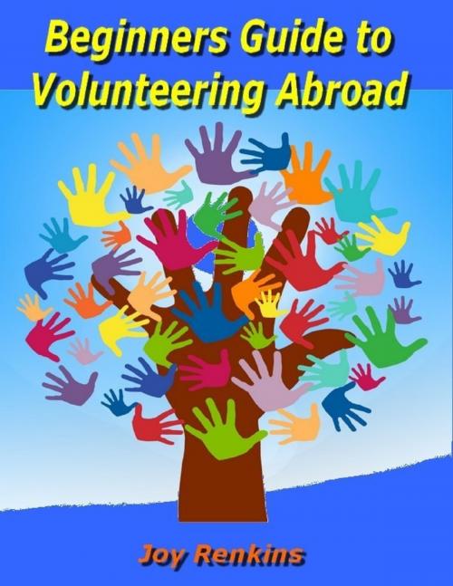 Cover of the book Beginners Guide to Volunteering Abroad by Joy Renkins, Lulu.com