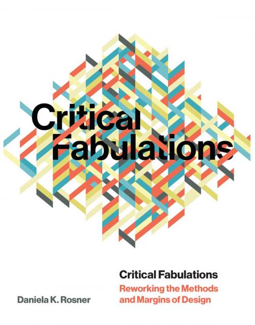 Cover of the book Critical Fabulations by Daniela K Rosner, The MIT Press
