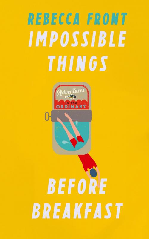 Cover of the book Impossible Things Before Breakfast by Rebecca Front, Orion Publishing Group
