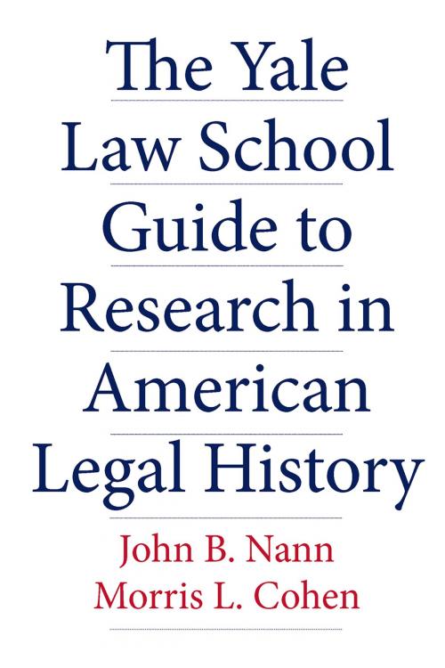 Cover of the book The Yale Law School Guide to Research in American Legal History by John B. Nann, Morris L. Cohen, Yale University Press
