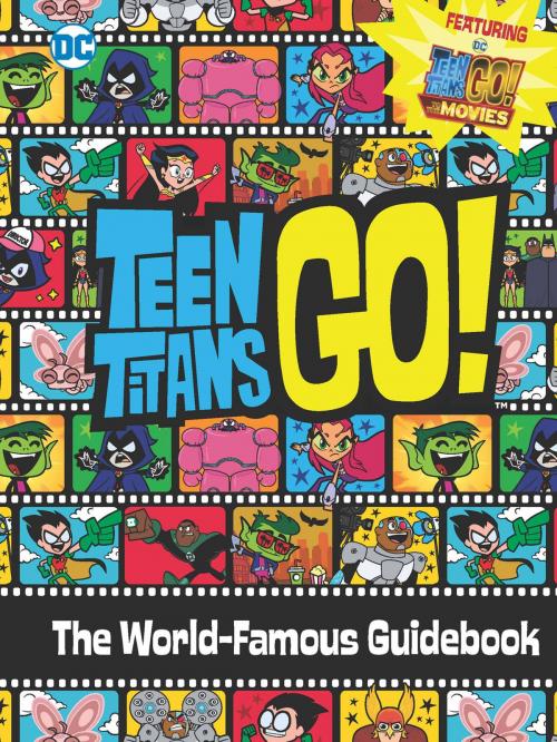 Cover of the book Teen Titans Go! (TM): The World-Famous Guidebook by Brandon T. Snider, Little, Brown Books for Young Readers