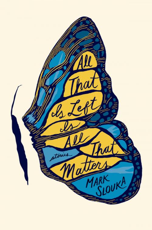 Cover of the book All That Is Left Is All That Matters: Stories by Mark Slouka, W. W. Norton & Company