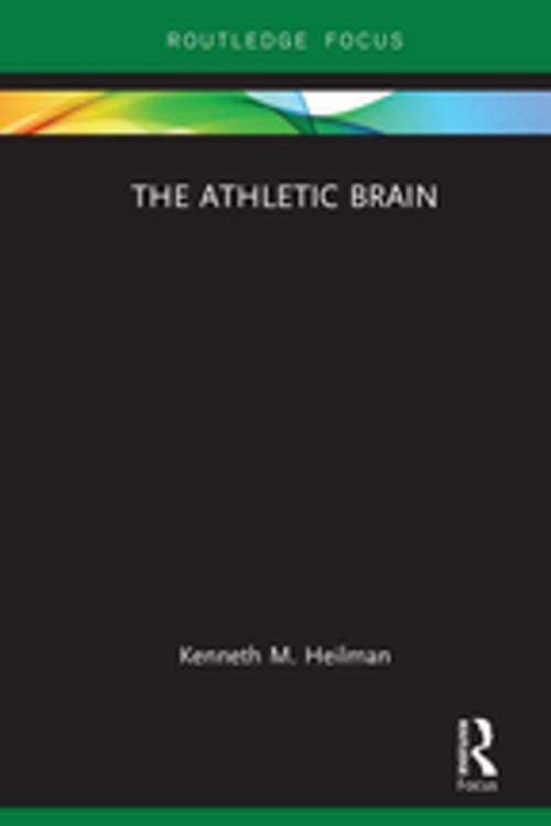 Cover of the book The Athletic Brain by Kenneth M. Heilman, Taylor and Francis