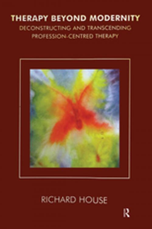 Cover of the book Therapy Beyond Modernity by Richard House, Taylor and Francis