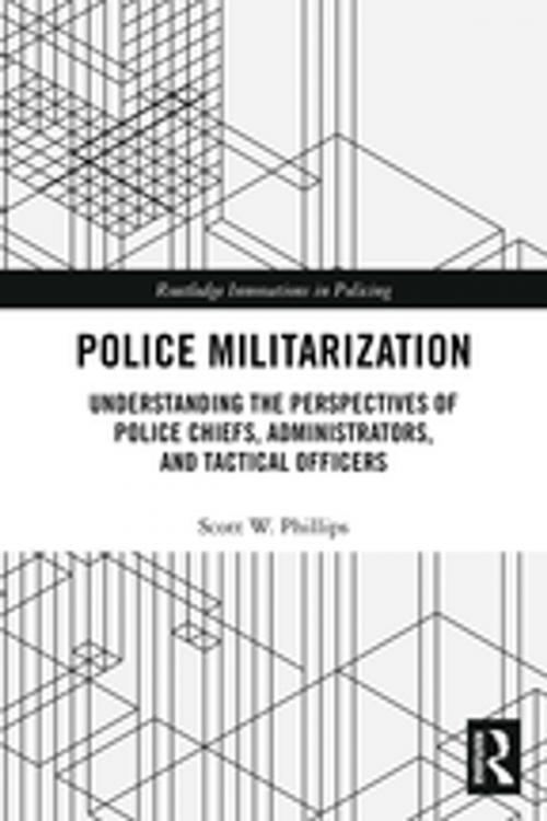 Cover of the book Police Militarization by Scott W. Phillips, Taylor and Francis