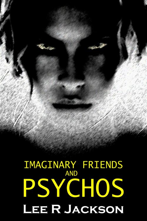 Cover of the book Imaginary Friends and Psychos by Lee R Jackson, Lee R Jackson
