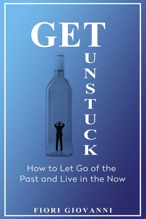 Cover of the book Get Unstuck by Fiori Giovanni, Fiori Giovanni