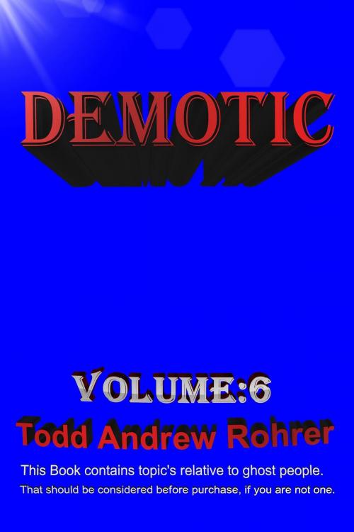 Cover of the book Demotic Volume:6 by Todd Andrew Rohrer, Todd Andrew Rohrer