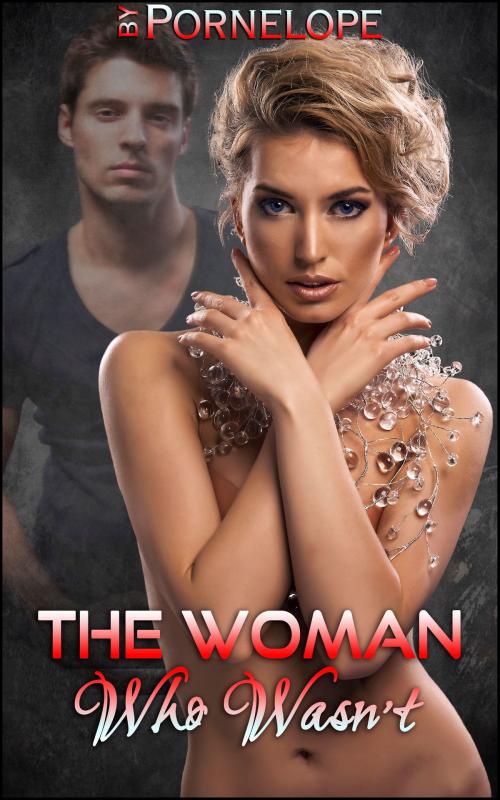 Cover of the book The Woman Who Wasn't by Pornelope, Boruma Publishing, LLC