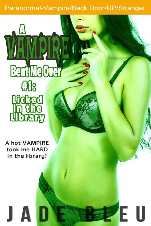 Cover of the book A Vampire Bent Me Over #1: Licked in the Library by Jade Bleu, Jaded Temptations