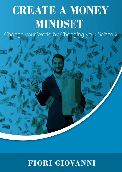 Cover of the book Create Money Mindset by Fiori Giovanni, Fiori Giovanni