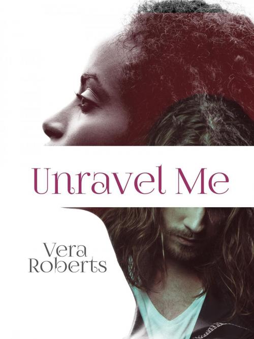 Cover of the book Unravel Me by Vera Roberts, Vera Roberts
