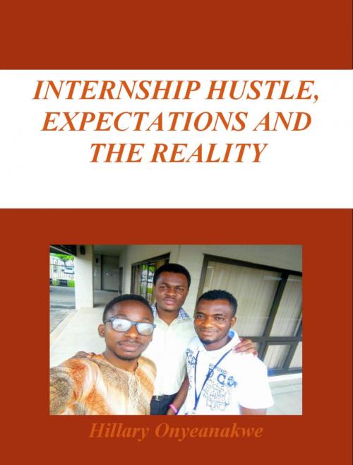 Cover of the book Internship Hustle, Expectations and the Reality by Hillary Onyeanakwe, Hillary Onyeanakwe