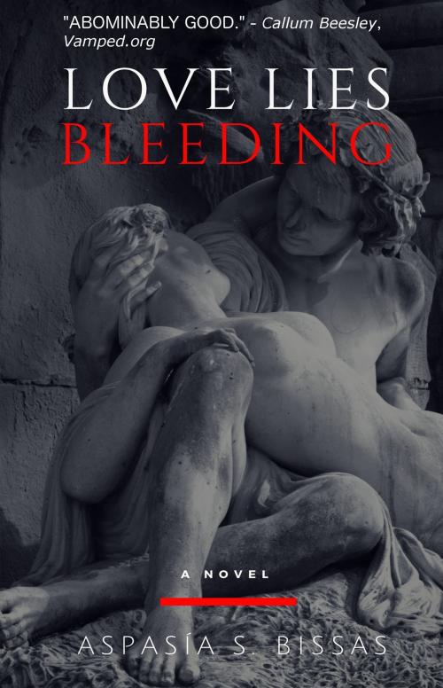 Cover of the book Love Lies Bleeding by Aspasia S. Bissas, Aspasia S. Bissas