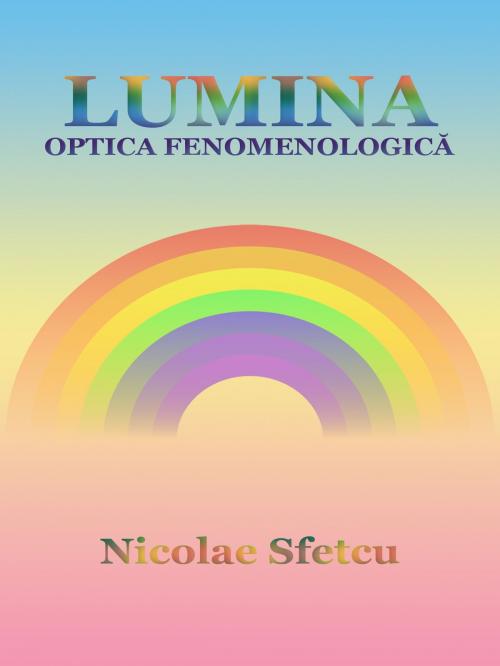 Cover of the book Lumina: Optica fenomenologică by Nicolae Sfetcu, Nicolae Sfetcu