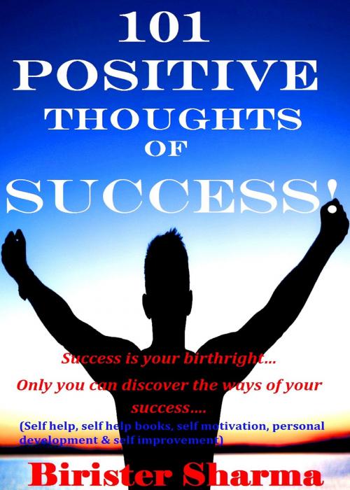 Cover of the book 101 Positive Thoughts Of Success! by Birister Sharma, Birister Sharma