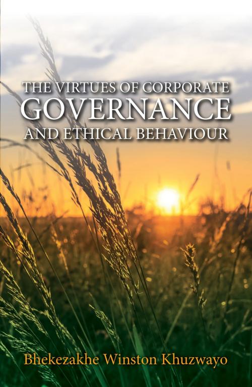 Cover of the book The Virtues Of Corporate Governance And Ethical Behaviour by Bhekezakhe Winston Khuzwayo, Bhekezakhe Winston Khuzwayo
