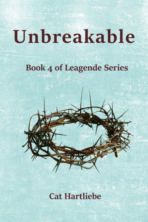 Cover of the book Unbreakable by Cat Hartliebe, Cat Hartliebe